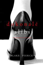 Icon image Dokonalé Alibi (Psychologický thriller o Jessie Huntové—kniha osmá)