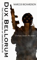Icon image Dux Bellorum: The Future History of America: Book III