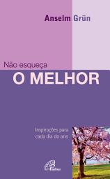 Icon image Não esqueça o melhor: Inspirações para cada dia do ano