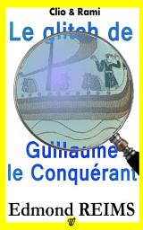 Icon image Le glitch de Guillaume le Conquérant