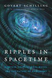 Icon image Ripples in Spacetime: Einstein, Gravitational Waves, and the Future of Astronomy