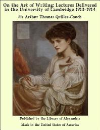 Icon image On the Art of Writing: Lectures Delivered in the University of Cambridge 1913-1914