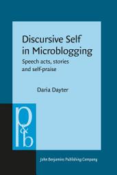 Icon image Discursive Self in Microblogging: Speech acts, stories and self-praise