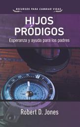 Icon image Hijos pródigos: Esperanza y ayuda para los padres