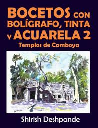 Icon image Bocetos con bolígrafo, tinta y acuarela 2:Templos de Camboya: Aprende a dibujar y pintar paso a paso ilustraciones impresionantes con 10 ejercicios