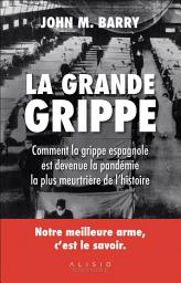 Icon image La grande grippe : comment la grippe espagnole est devenue la pandémie la plus meurtrière de l'hi...
