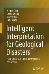 Icon image Intelligent Interpretation for Geological Disasters: From Space-Air-Ground Integration Perspective