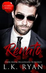 Icon image Renato:A Steamy Hate to love Secrets forced Proximity Dark Italian Mafia Billionaire Contemporary Romance