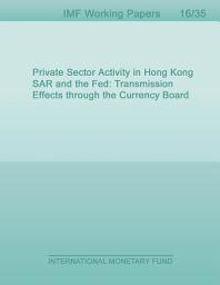 Icon image Private Sector Activity in Hong Kong SAR and the Fed: Transmission Effects through the Currency Board