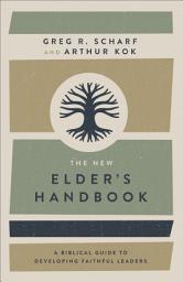 Icon image The New Elder's Handbook: A Biblical Guide to Developing Faithful Leaders