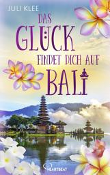 Icon image Das Glück findet dich auf Bali: Ein Liebesroman so entspannend wie ein Lotussitz am Strand bei Wellenrauschen