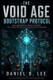 Icon image The Void Age Bootstrap Protocol: How Autonomous Dark Factories Will Pivot from Profit to Survival When the Old Economy Collapses