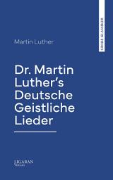 Icon image Dr. Martin Luther's Deutsche Geistliche Lieder