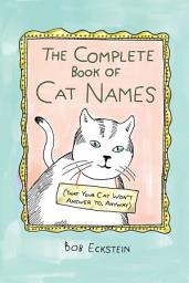 Icon image The Complete Book of Cat Names (That Your Cat Won't Answer to, Anyway)