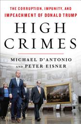 Icon image High Crimes: The Corruption, Impunity, and Impeachment of Donald Trump