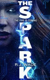 Icon image The Spark: A YA Dystopian Sci-Fi Thriller: A City on the Brink, a Deadly Betrayal, and a Girl Whose Power Could Save Everything—or Destroy It All