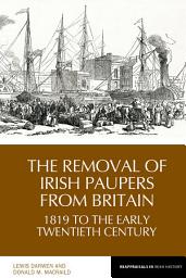 Icon image The Removal of Irish Paupers from Britain: 1819 to the Early Twentieth Century