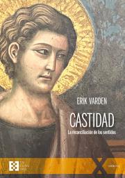 Icon image Castidad: La reconciliación de los sentidos