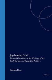 Icon image Joy-bearing Grief: Tears of Contrition in the Writings of the Early Syrian and Byzantine Fathers