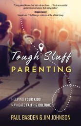 Icon image Tough Stuff Parenting: Helping Your Kids Navigate Faith and Culture