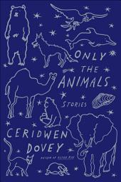 Icon image Only the Animals: Stories