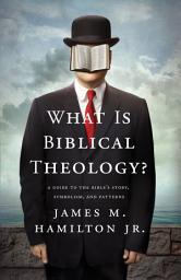 Icon image What Is Biblical Theology?: A Guide to the Bible's Story, Symbolism, and Patterns