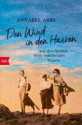 Icon image Den Wind in den Haaren: Auf den Spuren freiheitsliebender Frauen