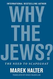 Icon image Why the Jews?: The Need to Scapegoat