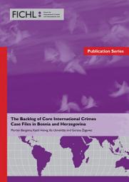 Icon image The Backlog of Core International Crimes Case Files in Bosnia and Herzegovina