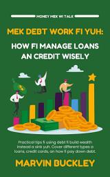 Icon image Mek Debt Work Fi Yuh: How Fi Manage Loans an Credit Wisely