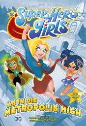 Icon image DC Super Hero Girls - Ab in die Metropolis High