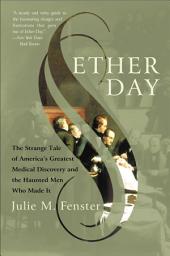Icon image Ether Day: The Strange Tale of America's Greatest Medical Discovery and the Haunted Men Who Made It