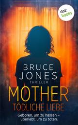 Icon image MOTHER – Tödliche Liebe: Thriller – Psychospannung so abgründig wie ein Hitchcock-Film