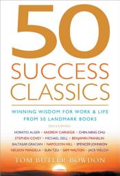 Icon image 50 Success Classics Second Edition: Winning Wisdom For Work & Life From 50 Landmark Books