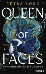 Icon image Queen of Faces – Die Königin der tausend Gesichter: Roman