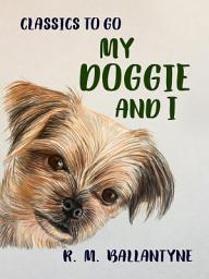 Icon image My Doggie and I: Restored Classics to Go Edition