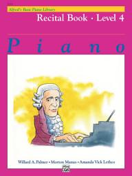 Icon image Alfred's Basic Piano Library - Recital Book 4: Learn to Play with this Esteemed Piano Method