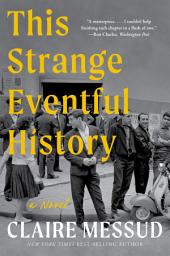 Icon image This Strange Eventful History: A Novel