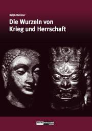 Icon image Die Wurzeln von Krieg und Herrschaft