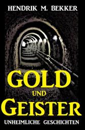 Icon image Gold und Geister: Unheimliche Geschichten