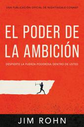 Icon image El Poder De La Ambición (The Power of Ambition): Despierta La Fuerza Poderosa Dentro De Ti