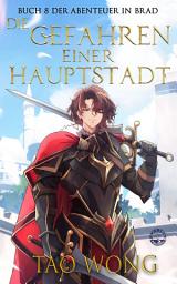 Icon image Die Gefahren einer Hauptstadt (Abenteuer in Brad #8): Ein LitRPG-Roman für Jugendliche