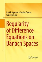 Icon image Regularity of Difference Equations on Banach Spaces