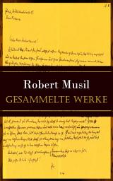 Icon image Gesammelte Werke: Die Verwirrungen des Zöglings Törleß + Der Mann Ohne Eigenschaften + Drei Frauen (Grigia, Die Portugiesin, Tonka) + Nachlaß zu Lebzeiten + Nachgelassene Fragmente