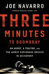 Icon image Three Minutes to Doomsday: An Agent, a Traitor, and the Worst Espionage Breach in U.S. History