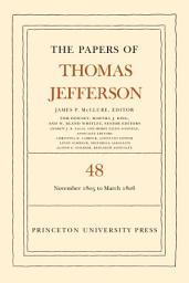 Icon image The Papers of Thomas Jefferson, Volume 48: 20 November 1805 to 1 March 1806
