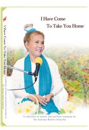 Icon image I Have Come To Take You Home: A collection of quotes and spiritual teachings by Thr Supreme Master Ching Hai