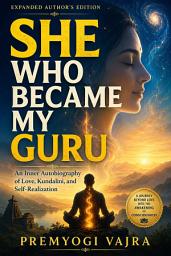 Icon image She Who Became My Guru: An Inner Autobiography of Love, Kundalini, and Self-Realization