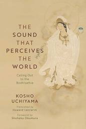 Icon image The Sound That Perceives the World: Calling Out to the Bodhisattva