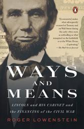 Icon image Ways and Means: Lincoln and His Cabinet and the Financing of the Civil War